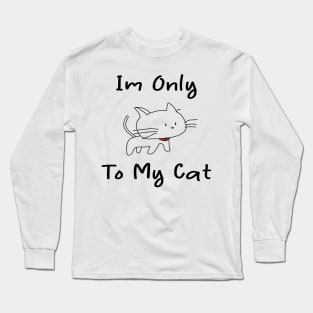 i'm only talking to my cat today Long Sleeve T-Shirt